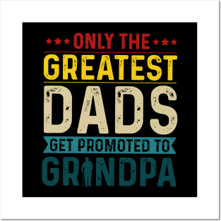 Only The Best Dads Get Promoted To Grandpa For Men Grandpa Posters and Art